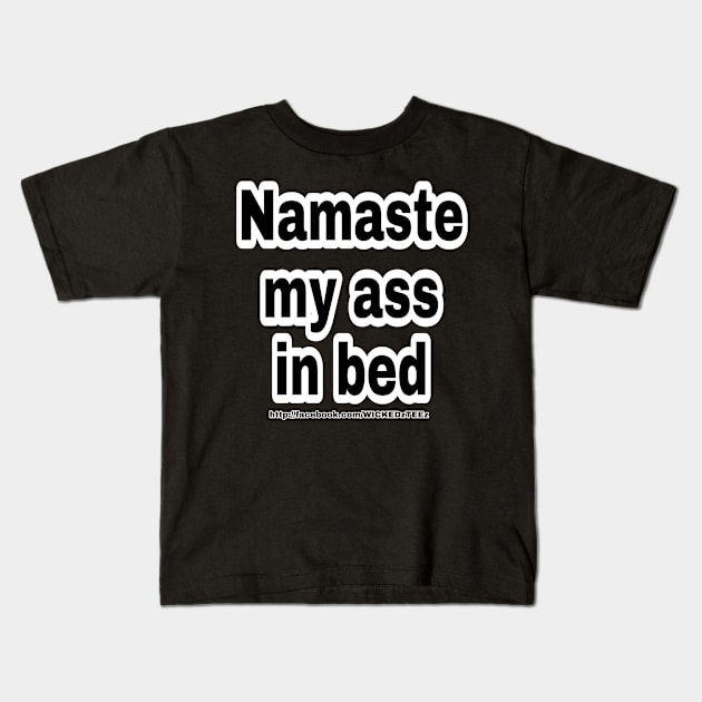 Namaste my ass in bed Kids T-Shirt by Wicked9mm